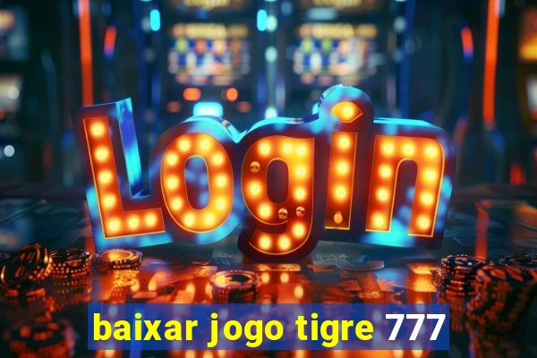 baixar jogo tigre 777